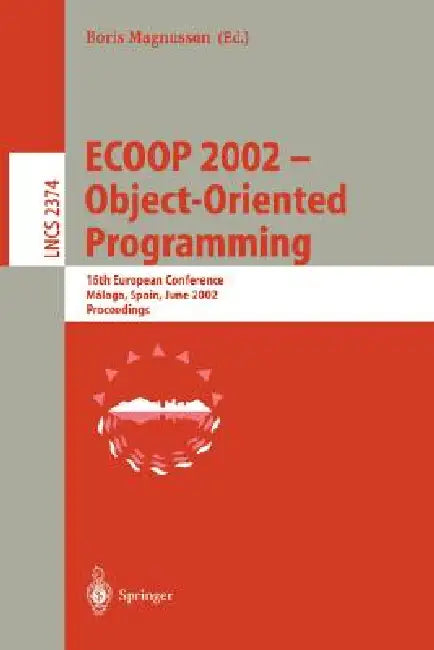 Ecoop 2002 - Object-Oriented Programming: 16th European Conference Malaga, Spain, June 10-14, 2002 Proceedings by Boris Magnusson
