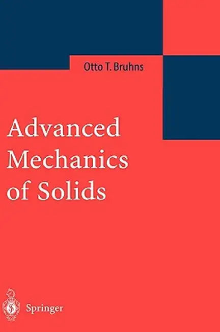 Advanced Mechanics of Solids by Otto T. Bruhns