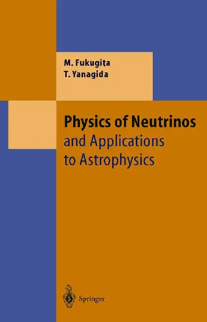 Physics of Neutrinos: And Application to Astrophysics by Masataka Fukugita