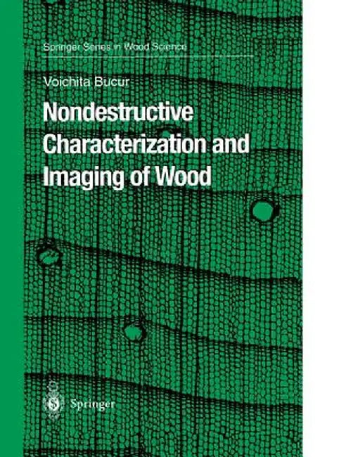 Nondestructive Characterization and Imaging of Wood by Voichita Bucur
