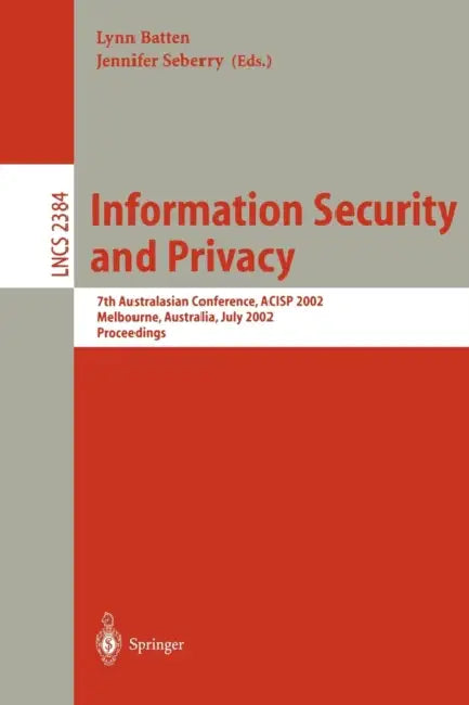 Information Security and Privacy: 7th Australian Conference, Acisp 2002 Melbourne, Australia, July 3-5, 2002 Proceedings by Lynn Batten, Jennifer Seberry