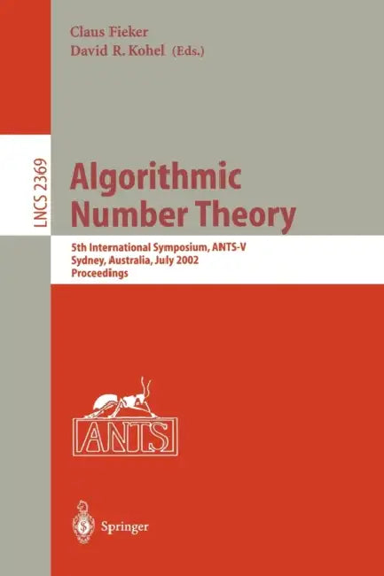 Algorithmic Number Theory: 5th International Symposium, Ants-V, Sydney, Australia, July 7-12, 2002. Proceedings by Claus Fieker, David R. Kohel
