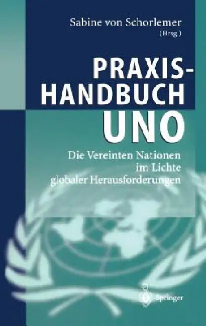Praxishandbuch Uno: Die Vereinten Nationen Im Lichte Globaler Herausforderungen by Sabine Von Schorlemer