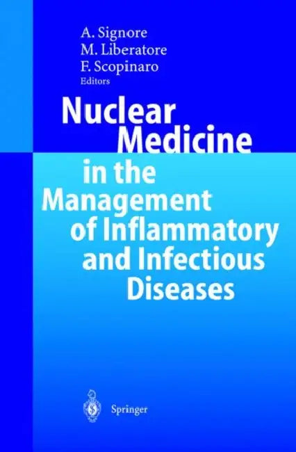 Nuclear Medicine in the Management of Inflammatory and Infectious Diseases by Alberto Signore, Mauro Liberatore, Francesco Scopinaro