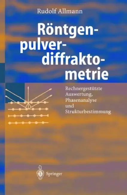 Röntgen-Pulverdiffraktometrie: Rechnergestützte Auswertung, Phasenanalyse Und Strukturbestimmung by Rudolf Allmann, Arnt Kern