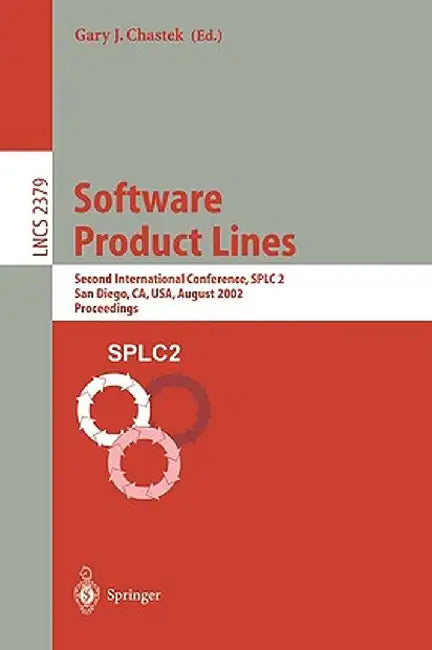 Software Product Lines: Second International Conference, Splc 2, San Diego, Ca, Usa, August 19-22, 2002. Proceedings by Gary J. Chastek