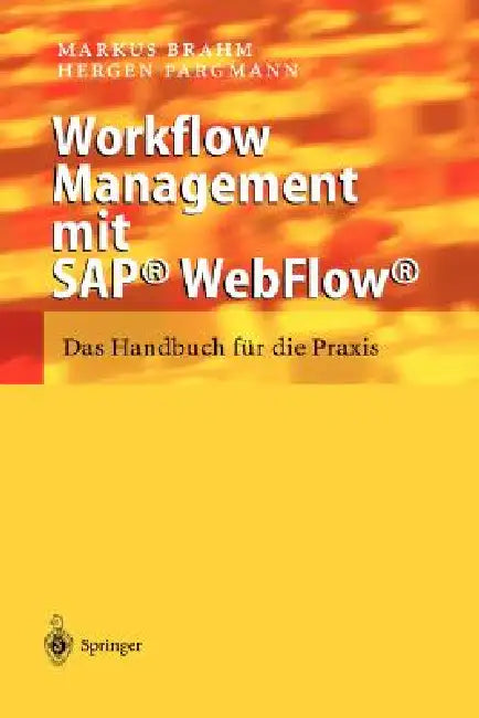 Workflow Management Mit Sap(r) Webflow(r): Das Handbuch Für Die PRAXIS by Markus Brahm, Hergen Pargmann