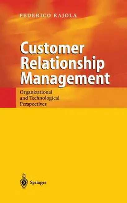 Customer Relationship Management: Organizational and Technological Perspectives by Federico Rajola