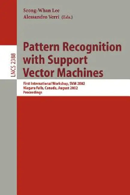 Pattern Recognition with Support Vector Machines: First International Workshop, Svm 2002, Niagara Falls, Canada, August 10, 2002. Proceedings by Seong-Whan Lee, Alessandro Verri