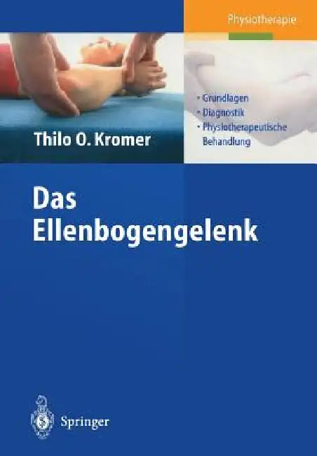Das Ellenbogengelenk: Grundlagen, Diagnostik, Physiotherapeutische Behandlung by Thilo O. Kromer