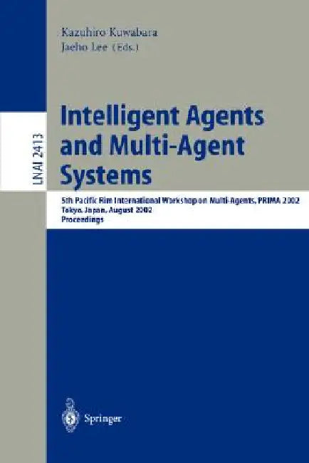 Intelligent Agents and Multi-Agent Systems: 5th Pacific Rim International Workshop on Multi-Agents, Prima 2002, Tokyo, Japan, August 18-19, 2002. Proc by Kazuhiro Kuwabara, Jaeho Lee