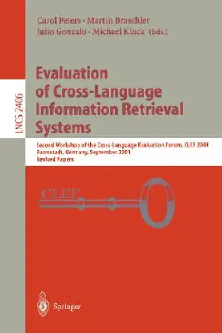 Evaluation of Cross-Language Information Retrieval Systems: Second Workshop of the Cross-Language Evaluation Forum, Clef 2001, Darmstadt, Germany, Sep by Martin Braschler, Julio Gonzalo, Michael Kluck