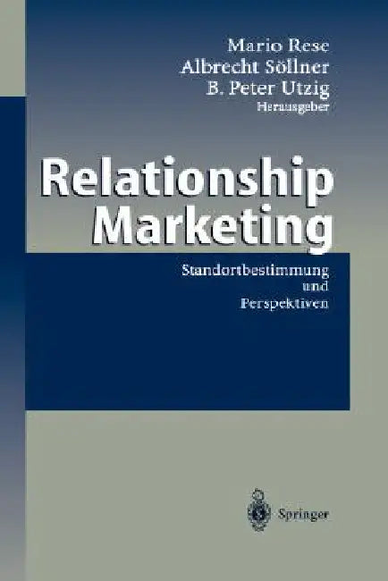Relationship Marketing: Standortbestimmung Und Perspektiven by Mario Rese, Albrecht Söllner, B. Peter Utzig