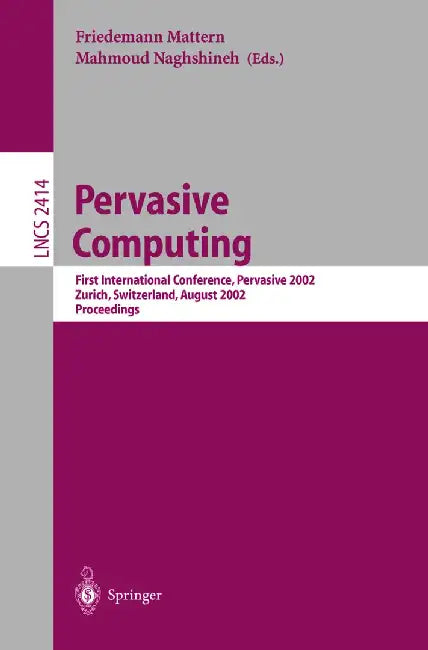 Pervasive Computing: First International Conference, Pervasive 2002, Zürich, Switzerland, August 26-28, 2002. Proceedings by Friedemann Mattern