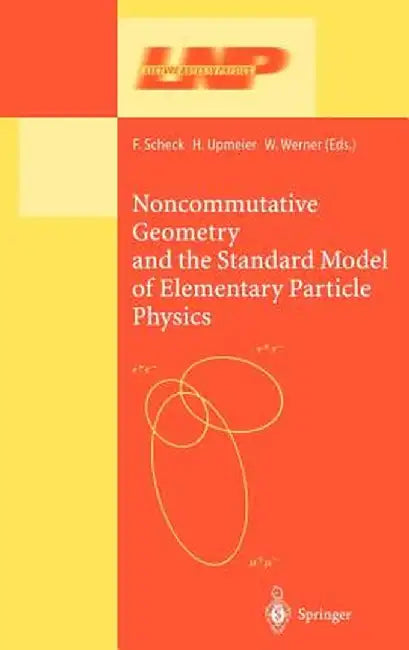 Noncommutative Geometry and the Standard Model of Elementary Particle Physics by Florian Scheck
