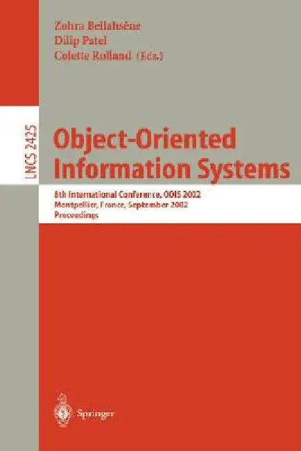 Object-Oriented Information Systems: 8th International Conference, Oois 2002, Montpellier, France, September 2-5, 2002, Proceedings by Zohra Bellahsene, Dilip Patel, Colette Rolland