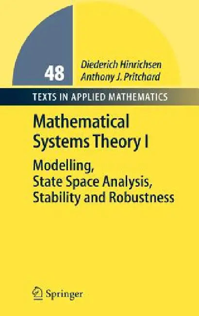 Dynamical Systems Theory I: Modelling, State Space Analysis, Stability and Robustness by Diederich Hinrichsen, Anthony J. Pritchard