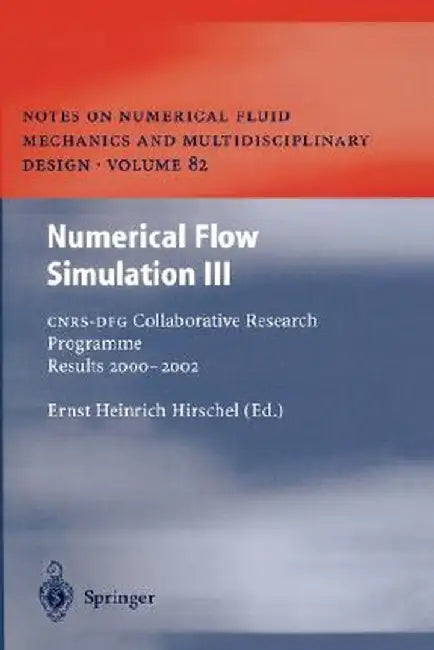 Numerical Flow Simulation III: Cnrs-Dfg Collaborative Research Programme Results 2000-2002 by Ernst Heinrich Hirschel