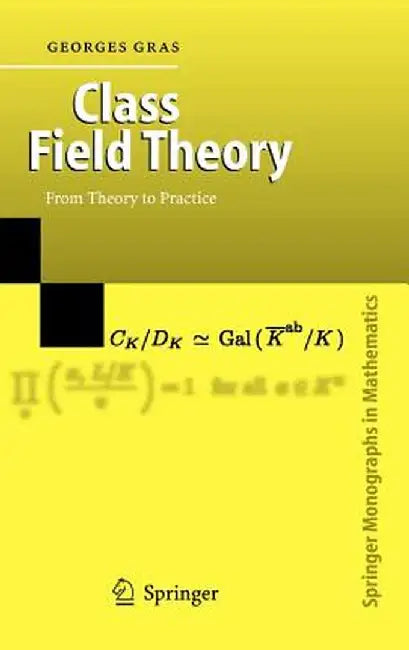 Class Field Theory: From Theory to Practice by Georges Gras