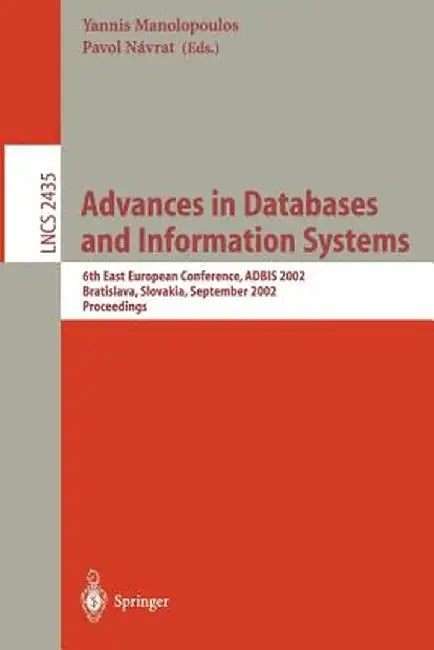 Advances in Databases and Information Systems: 6th East European Conference, Adbis 2002, Bratislava, Slovakia, September 8-11, 2002, Proceedings by Yannis Manolopoulos