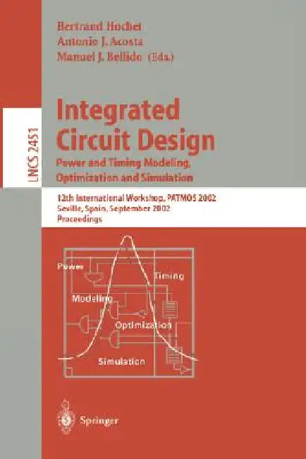 Integrated Circuit Design. Power and Timing Modeling, Optimization and Simulation: 12th International Workshop, Patmos 2002, Seville, Spain, September by Bertrand Hochet, Antonio J. Acosta, Manuel J. Bellido
