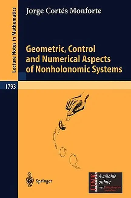 Geometric, Control and Numerical Aspects of Nonholonomic Systems by Jorge Cortés Monforte