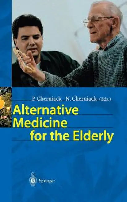 Alternative Medicine for the Elderly by P. Cherniack, N. Cherniack