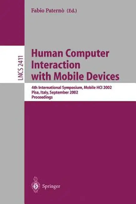 Human Computer Interaction with Mobile Devices: 4th International Symposium, Mobile Hci 2002, Pisa, Italy, September 18-20, 2002 Proceedings by Fabio Paterno