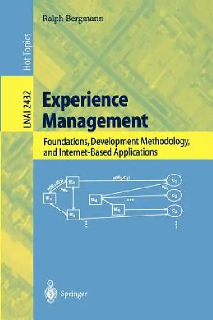 Experience Management: Foundations, Development Methodology, and Internet-Based Applications by Ralph Bergmann