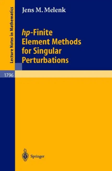 Hp-Finite Element Methods for Singular Perturbations by Jens M. Melenk