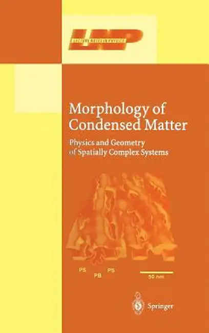 Morphology of Condensed Matter: Physics and Geometry of Spatially Complex Systems by Klaus R. Mecke