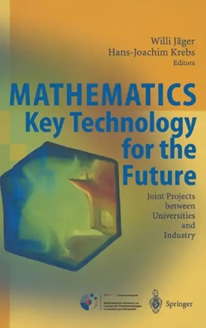 Mathematics - Key Technology for the Future: Joint Projects Between Universities and Industry by Willi Jager