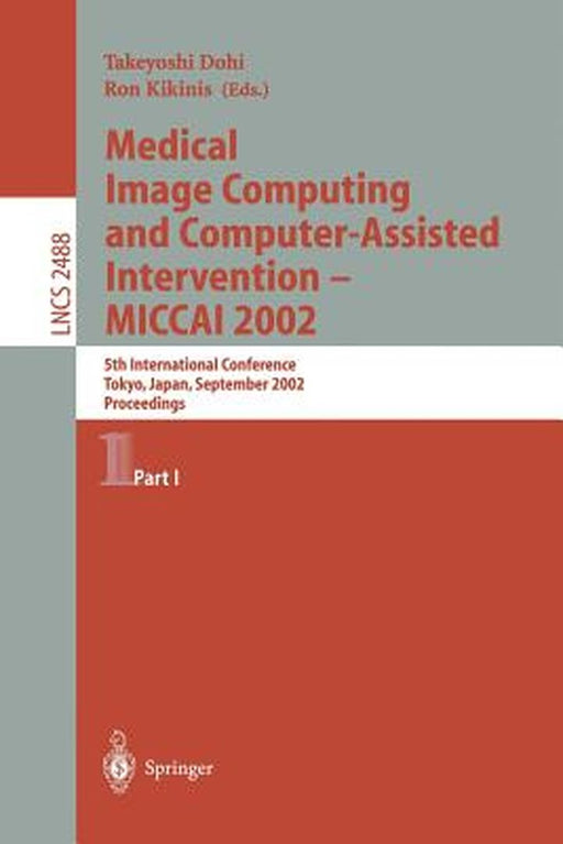 Medical Image Computing and Computer-Assisted Intervention - Miccai 2002: 5th International Conference, Tokyo, Japan, September 25-28, 2002, Proceedin by Takeyoshi Dohi