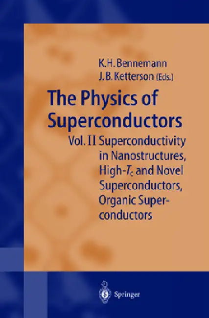 The Physics of Superconductors: Vol II: Superconductivity in Nanostructures, High-Tc and Novel Superconductors, Organic Superconductors by Karl-Heinz Bennemann, John B. Ketterson