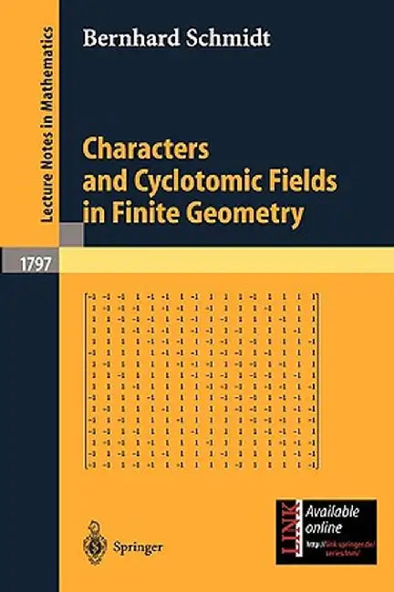 Characters and Cyclotomic Fields in Finite Geometry by Bernhard Schmidt