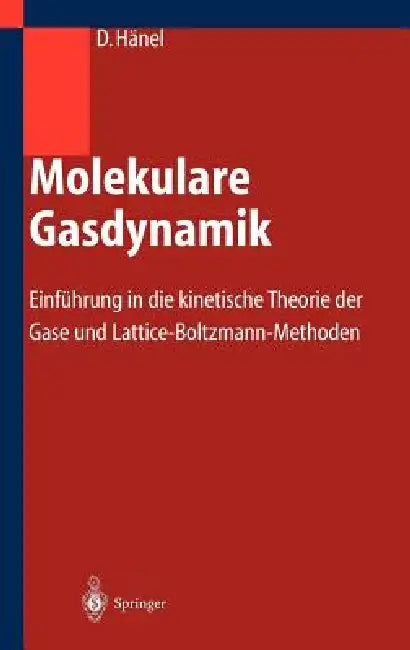 Molekulare Gasdynamik: Einführung in Die Kinetische Theorie Der Gase Und Lattice-Boltzmann-Methoden by Dieter Hänel
