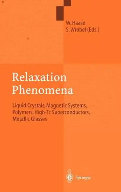 Relaxation Phenomena: Liquid Crystals, Magnetic Systems, Polymers, High-Tc Superconductors, Metallic Glasses by Wolfgang Haase