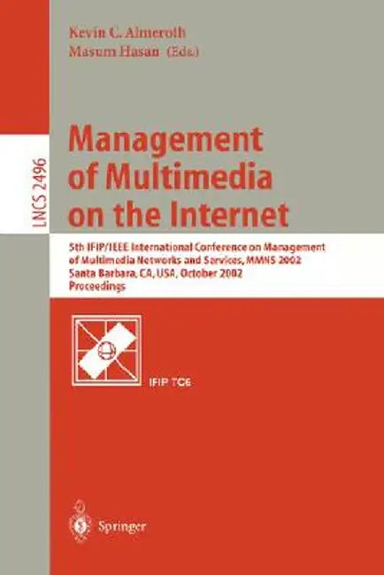 Management of Multimedia on the Internet: 5th Ifip/IEEE International Conference on Management of Multimedia Networks and Services, Mmns 2002, Santa B by Kevin C. Almeroth