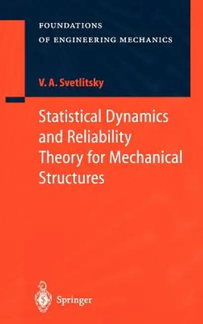 Statistical Dynamics and Reliability Theory for Mechanical Structures by Valery A. Svetlitsky