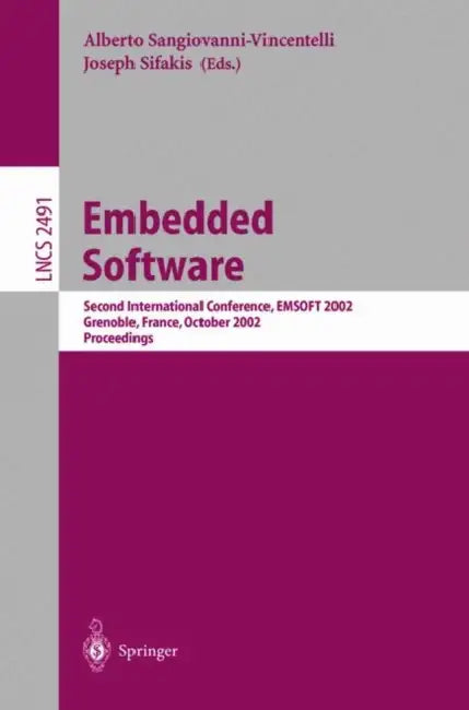 Embedded Software: Second International Conference, Emsoft 2002, Grenoble, France, October 7-9, 2002. Proceedings by Alberto Sangiovanni-Vincentelli, Joseph Sifakis