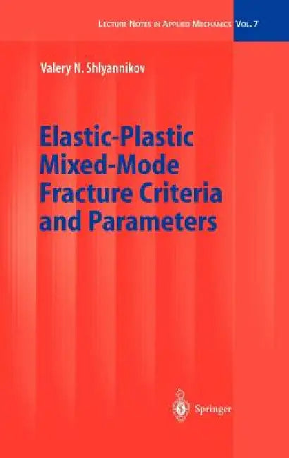 Elastic-Plastic Mixed-Mode Fracture Criteria and Parameters by Valery N. Shlyannikov