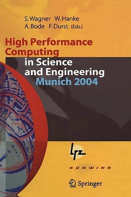High Performance Computing in Science and Engineering, Munich 2004: Transactions of the Second Joint Hlrb and Konwihr Status and Result Workshop, Marc by Siegfried Wagner