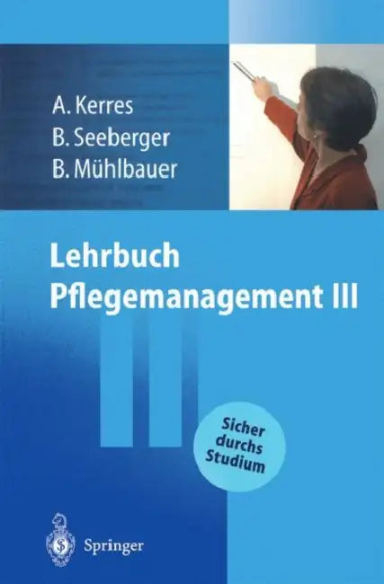 Lehrbuch Pflegemanagement III by Andrea Kerres, Bernd Seeberger, Bernd H. Mühlbauer