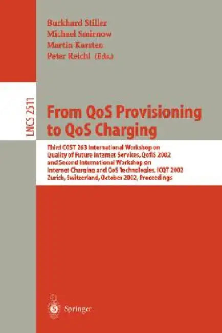 From Qos Provisioning to Qos Charging: Third Cost 263 International Workshop on Quality of Future Internet Services, Qofis 2002, and Second Internatio by Burkhard Stiller, Michael Smirnow, Martin Karsten