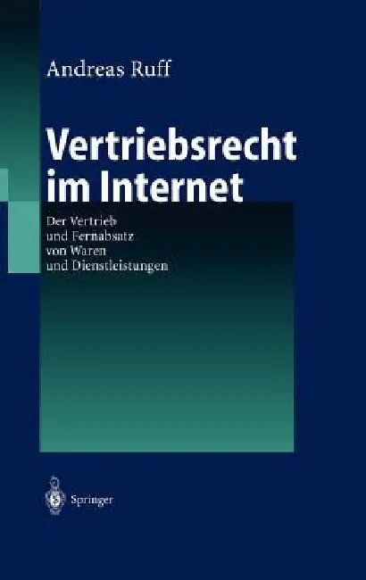 Vertriebsrecht Im Internet: Der Vertrieb Und Fernabsatz Von Waren Und Dienstleitungen by Andreas Ruff