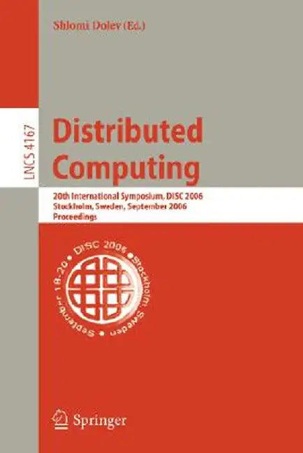 Distributed Computing: 20th International Symposium, Disc 2006, Stockholm, Sweden, September 18-20, 2006, Proceedings by Shlomi Dolev