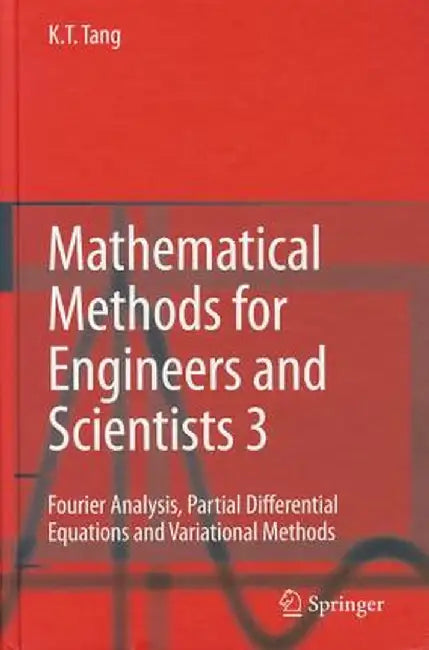 Mathematical Methods for Engineers and Scientists 3: Fourier Analysis, Partial Differential Equations and Variational Methods by Kwong-Tin Tang