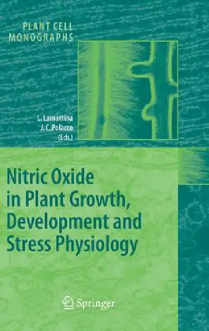 Nitric Oxide in Plant Growth, Development and Stress Physiology by Lorenzo Lamattina, Joe C. Polacco