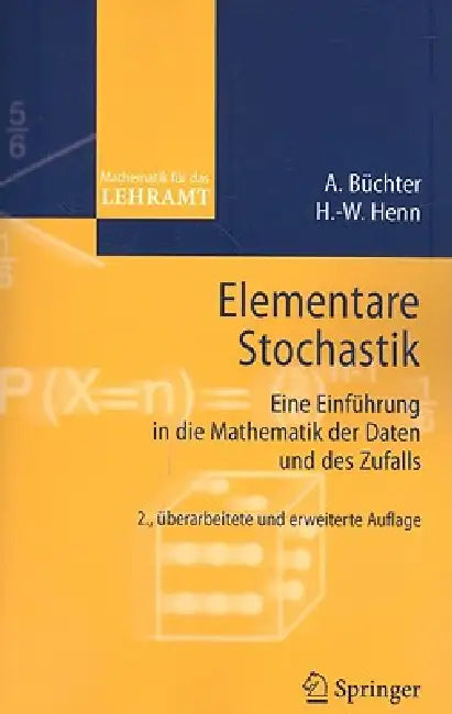 Elementare Stochastik: Eine Einführung in Die Mathematik Der Daten Und Des Zufalls by Andreas Büchter, Hans-Wolfgang Henn
