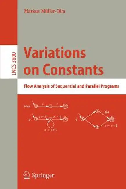 Variations on Constants: Flow Analysis of Sequential and Parallel Programs by Markus Müller-Olm